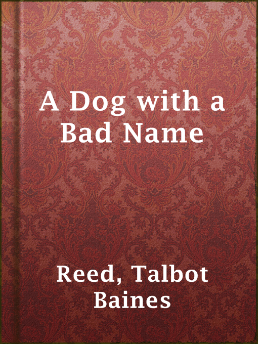 Detalles del título A Dog with a Bad Name de Talbot Baines Reed - Disponible